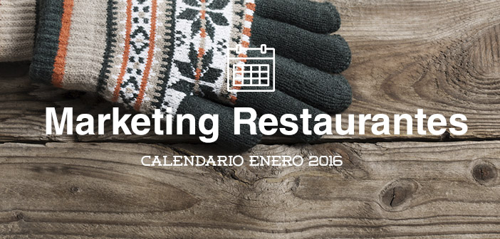 Enero 2016 Calendario de acciones de marketing para restaurantes