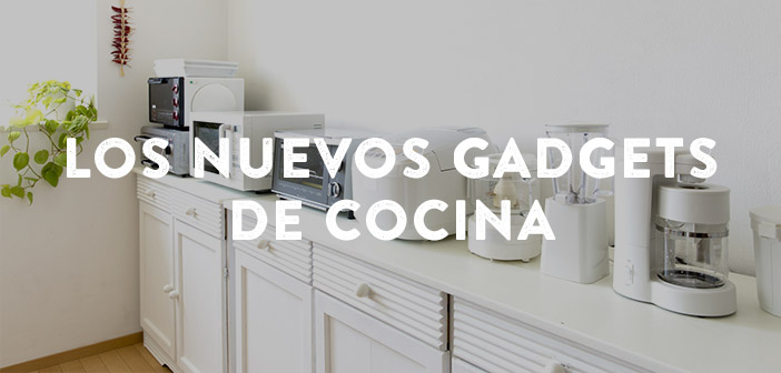 Gadgets que irrumpen en la cocina para quedarse