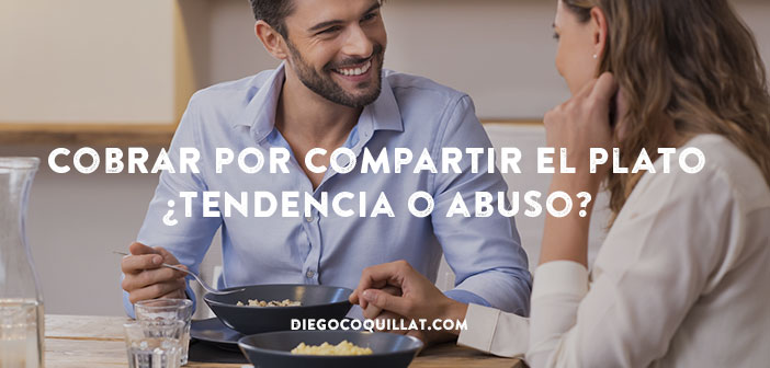 Cobrar por compartir el plato ¿tendencia o abuso?
