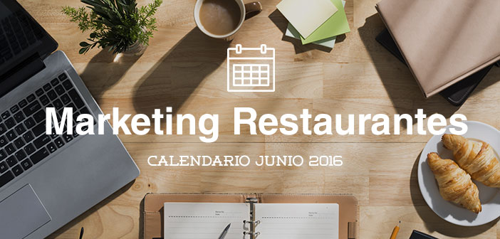 Junio de 2016: calendario de acciones de marketing para restaurantes