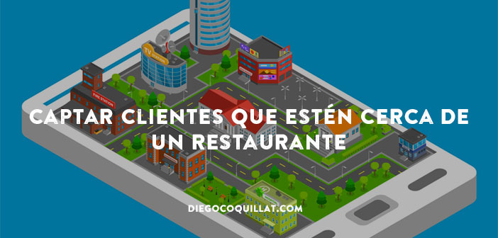 2 formas muy sencillas de captar clientes que estén cerca de un restaurante
