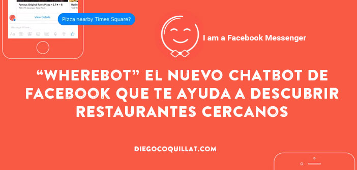 “WhereBot” el nuevo chatbot de Facebook que te ayuda a descubrir restaurantes cercanos