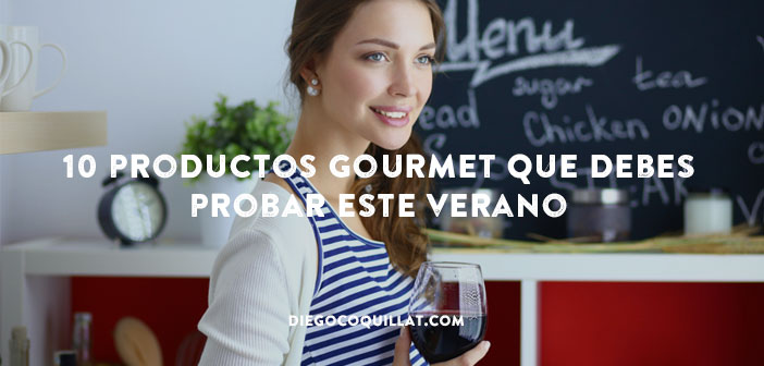 10 productos gourmet que debes probar este verano