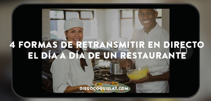 4 formas de retransmitir en directo el día a día de un restaurante
