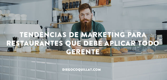 Las 7 tendencias de marketing para restaurantes que debe aplicar todo gerente