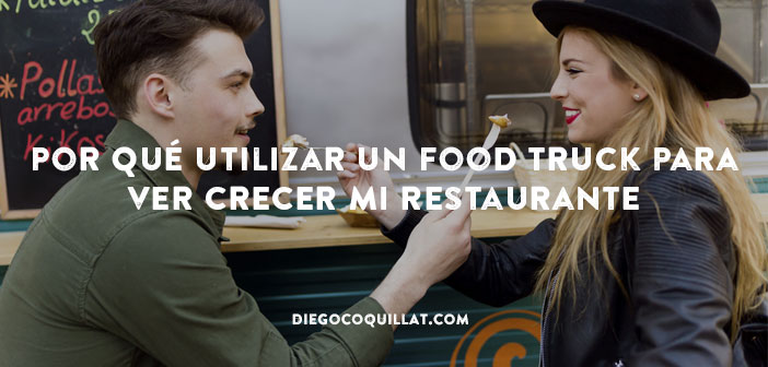 Por qué utilizar un Food Truck para ver crecer mi restaurante