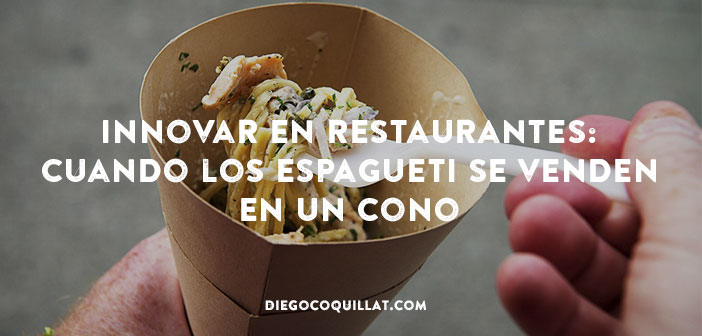 Innovar en restaurantes: cuando los espagueti se venden en un cono