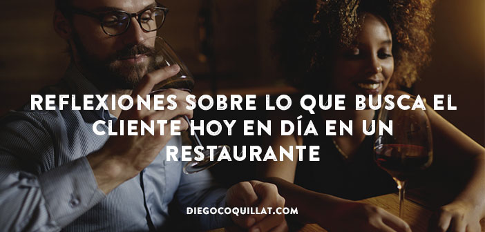 Reflexiones sobre lo que busca el cliente hoy en día en un restaurante