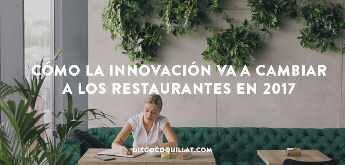 5 ejemplos de cómo la innovación va a cambiar a los restaurantes en 2017