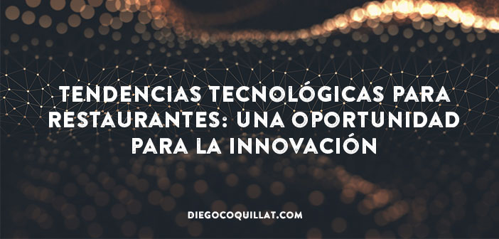 Tendencias tecnológicas para restaurantes: una oportunidad para la innovación