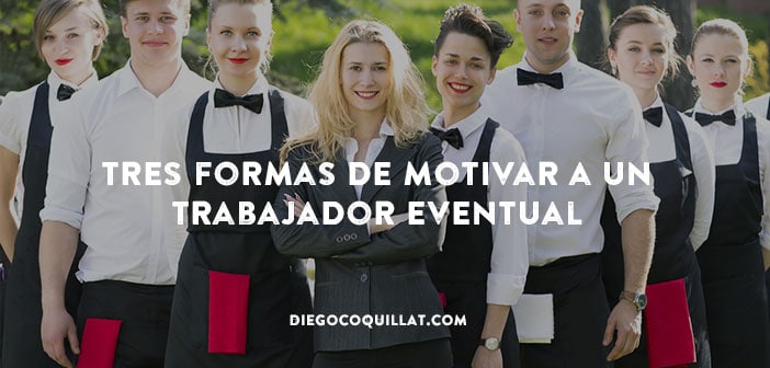 Tres formas de motivar a un trabajador eventual en tu restaurante