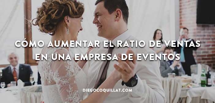 Cómo aumentar el ratio de ventas en una empresa de eventos