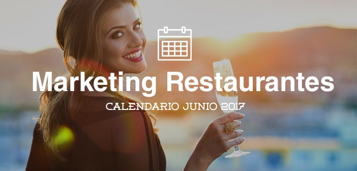 Junio de 2017: calendario de acciones de marketing para restaurantes