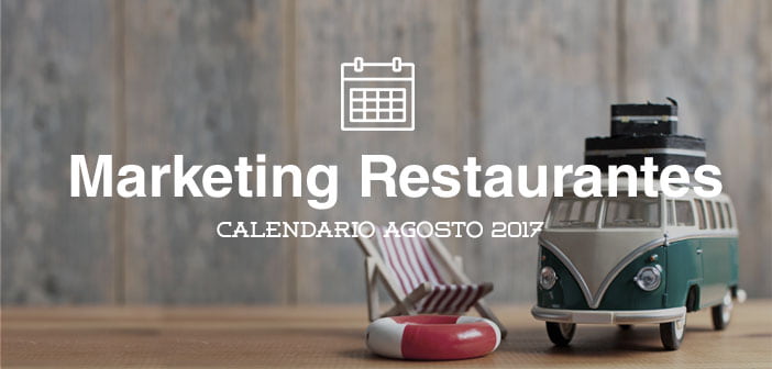 Agosto de 2017: calendario de acciones de marketing para restaurantes