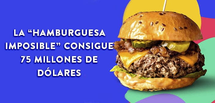 La “hamburguesa imposible” consigue 75 millones de dólares de financiación