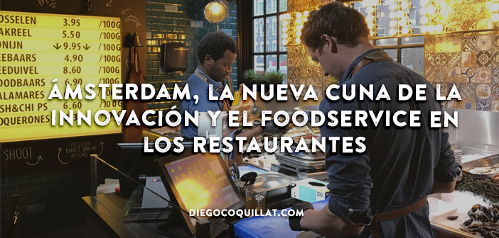 Mi viaje a Ámsterdam, la nueva cuna de la innovación y el foodservice en los restaurantes