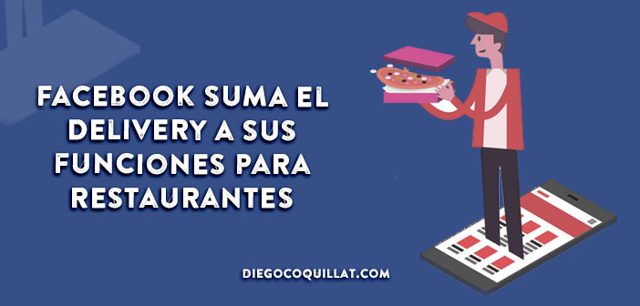 Facebook irrumpe de nuevo en el mundo de los restaurantes sumándose al negocio del delivery