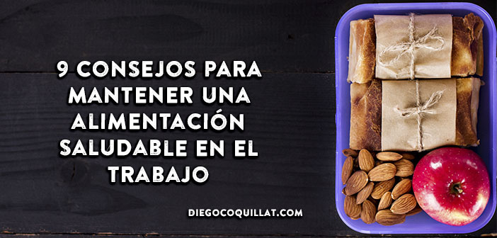 9 consejos para mantener una alimentación saludable en el trabajo