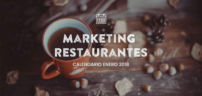 Enero de 2018: calendario de acciones de marketing para restaurantes