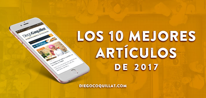Los 10 mejores artículos de DiegoCoquillat.com en 2017