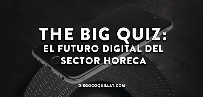 The Big Quiz: Cuatro preguntas para situar el futuro digital del sector HORECA