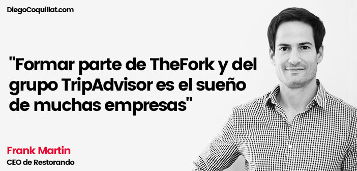 Entrevista a Frank Martin, CEO de Restorando "Formar parte de TheFork y del grupo TripAdvisor es el sueño de muchas empresas"