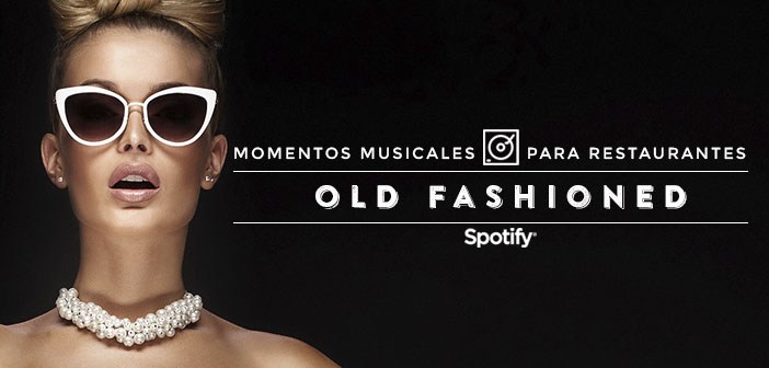 Música para restaurantes: 50 canciones para una cena sofisticada “Old Fashioned”