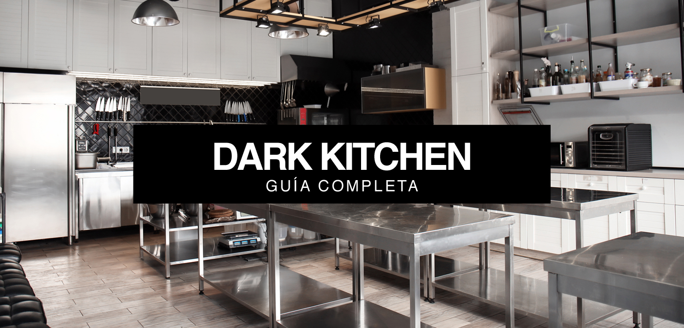 Dark Kitchen o Cocinas Fantasma: Guía completa para 2022