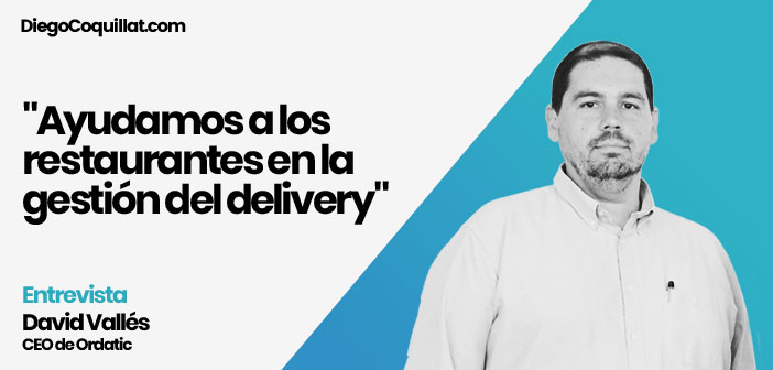 "Ayudamos a los restaurantes en la gestión del delivery" Entrevista a David Vallés, CEO de Ordatic
