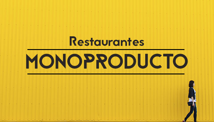 Restaurantes monoproducto todo a un sabor