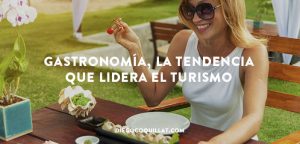 Gastronomía, la tendencia que lidera el turismo