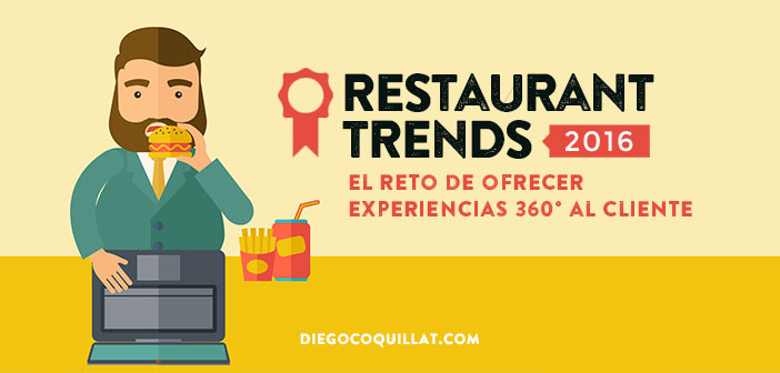 Restaurant Trends 2016, el reto de ofrecer experiencias 360° al cliente