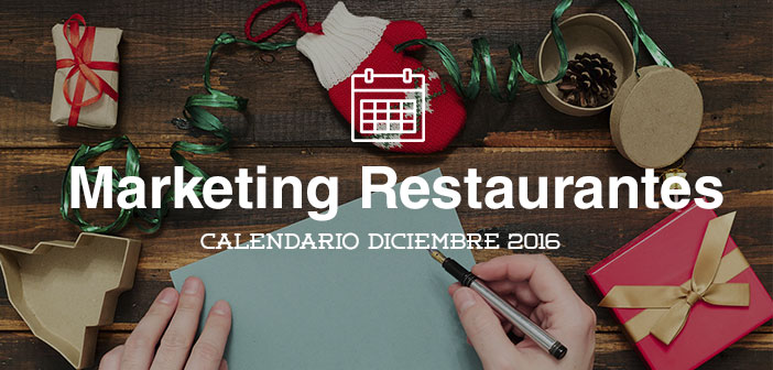 Diciembre de 2016: calendario de acciones de marketing para restaurantes
