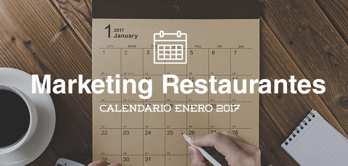 Enero de 2017: calendario de acciones de marketing para restaurantes