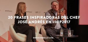 20 frases inspiradoras del Chef José Andrés en #HIP2017