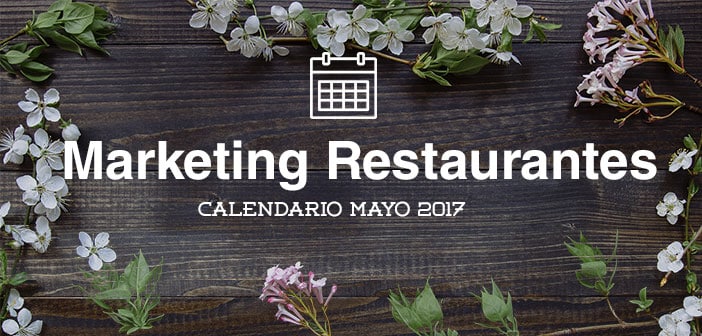 Mayo de 2017: calendario de acciones de marketing para restaurantes