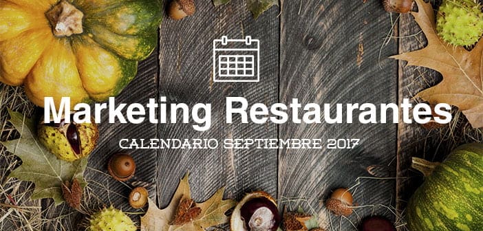 Septiembre de 2017: calendario de acciones de marketing para restaurantes