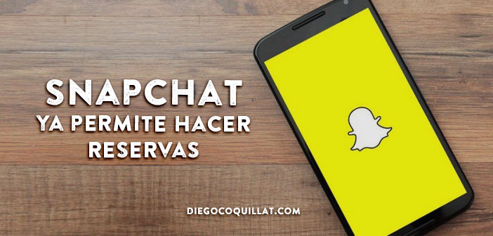 Snapchat ya permite hacer reservas de restaurantes a través de las Context Cards