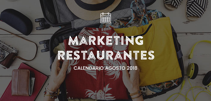 Agosto de 2018: Calendario de acciones de marketing para restaurantes