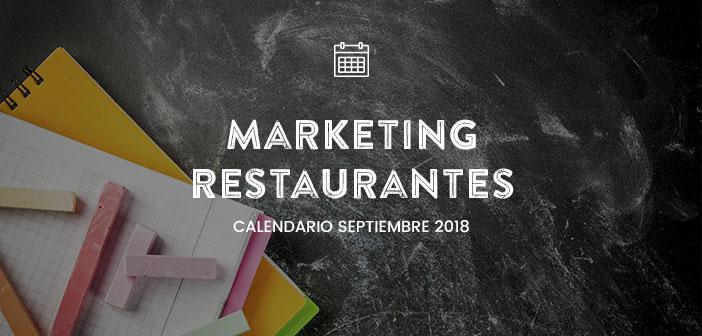 Septiembre 2018: Calendario de acciones de marketing para restaurantes